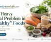 The Heavy Metal Problem in “Healthy” Foods